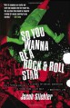 So You Wanna Be a Rock & Roll Star: How I Machine-Gunned a Roomful Of Record Executives and Other True Tales from a Drummer's Life - Jacob Slichter