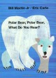 Polar Bear, Polar Bear, What Do You Hear? - Bill Martin Jr., Eric Carle