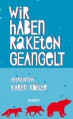 Wir haben Raketen geangelt: Erzählungen - Karen Köhler