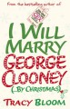 I Will Marry George Clooney (By Christmas) - Tracy Bloom