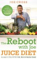 The Reboot with Joe Juice Diet - Lose weight get healthy and feel amazing: As seen in the hit film 'Fat Sick & Nearly Dead' - Cross Joe