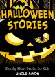 Halloween Stories: Spooky Short Stories for Kids - Uncle Amon