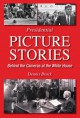 Presidential Picture Stories: Behind the Cameras at the White House - Dennis Brack