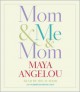 Mom & Me & Mom - Maya Angelou