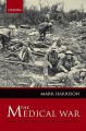 The Medical War: British Military Medicine in the First World War - Mark Harrison