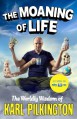 The Moaning of Life: The Worldly Wisdom of Karl Pilkington - Karl Pilkington