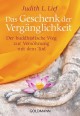 Das Geschenk der Vergänglichkeit: Der buddhistische Weg zur Versöhnung mit dem Tod (German Edition) - Judith Lief, Jochen Lehner