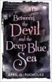 Between the Devil and the Deep Blue Sea - April Genevieve Tucholke