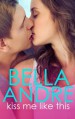 Kiss Me Like This: The Morrisons (New Adult Contemporary Romance) (Volume 1) - Bella Andre