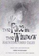 The Face in the Window: Haunted Ohio Tales - Chris Woodyard