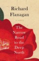 The Narrow Road to the Deep North - Richard Flanagan