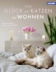 Vom Glück mit Katzen zu Wohnen: besondere Katzenfreunde und ihre Wohnungen - Maike Grunwald