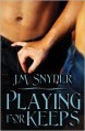 Playing for Keeps - J.M. Snyder