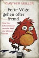 Fette Vögel gehen öfter fremd: Skurrile Erkenntnisse aus der Welt der Wissenschaft - Gunther Müller