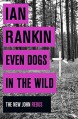 Even Dogs in the Wild - Ian Rankin