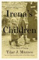 Irena's Children: The Extraordinary Story of the Woman Who Saved 2,500 Children from the Warsaw Ghetto - Tilar Mazzeo