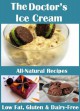 The Doctor's Ice Cream: 20 Healthy, Dairy-Free, Gluten-Free, Low-Fat, All Natural, Ice Cream Recipes (Moan Inducing Raw Vegan Recipes) - Heather Corbett