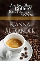 Are You There Coffee? It's Me, Mom - Kianna Alexander