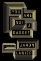 You Are Not a Gadget - Jaron Lanier