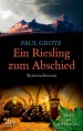 Ein Riesling zum Abschied: Kriminalroman - Paul Grote