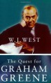 The Quest For Graham Greene - W J West