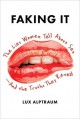 Faking It: The Lies Women Tell about Sex--And the Truths They Reveal - Lux Alptraum