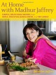 At Home with Madhur Jaffrey: Simple, Delectable Dishes from India, Pakistan, Bangladesh, and Sri Lanka - Madhur Jaffrey