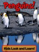 Penguins! Learn About Penguins and Enjoy Colorful Pictures - Look and Learn! (50+ Photos of Penguins) - Becky Wolff