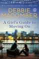 A Girl's Guide to Moving On: A Novel - Debbie Macomber