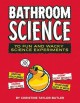 Bathroom Science: 70 Fun and Wacky Science Experiments - Christine Taylor-Butler