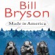 Made in America: An Informal History of the English Language in the United States - Bill Bryson, William Roberts