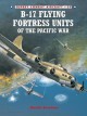 B-17 Flying Fortress Units of the Pacific War - Martin W. Bowman