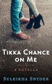 Tikka Chance on Me - Suleikha Snyder