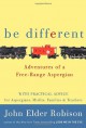 Be Different: Adventures of a Free-Range Aspergian - John Elder Robison