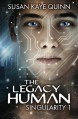 The Legacy Human (Singularity #1) (Singularity Series) (Volume 1) - Susan Kaye Quinn