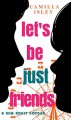 Let's Be Just Friends: A New Adult Novella - Camilla Isley