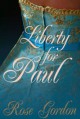 Liberty for Paul (Scandalous Sisters Series, Book 2) - Rose Gordon