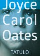 Tatulo - Joyce Carol Oates