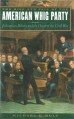 The Rise and Fall of the American Whig Party: Jacksonian Politics and the Onset of the Civil War - Michael F. Holt