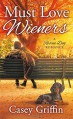 Must Love Wieners: A Rescue Dog Romance - Casey Griffin