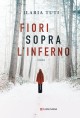 Fiori sopra l'inferno - Ilaria Tuti