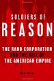 Soldiers of Reason: The RAND Corporation and the Rise of the American Empire - Alex Abella