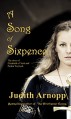 A Song of Sixpence: The Story of Elizabeth of York and Perkin Warbeck - Judith Arnopp