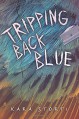 Tripping Back Blue (Fiction - Young Adult) - Kara Storti