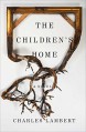 The Children's Home: A Novel - Charles Lambert