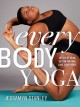 Every Body Yoga: Let Go of Fear, Get On the Mat, Love Your Body. - Jessamyn Stanley