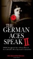 The German Aces Speak II: World War II Through the Eyes of Four More of the Luftwaffe's Most Important Commanders - Colin D. Heaton, Anne-Marie Lewis