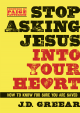 Stop Asking Jesus Into Your Heart - J.D. Greear