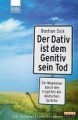 Der Dativ ist dem Genitiv sein Tod: Ein Wegweiser durch den Irrgarten der deutschen Sprache - Bastian Sick