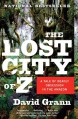 The Lost City of Z: A Tale of Deadly Obsession in the Amazon - David Grann